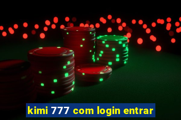 kimi 777 com login entrar
